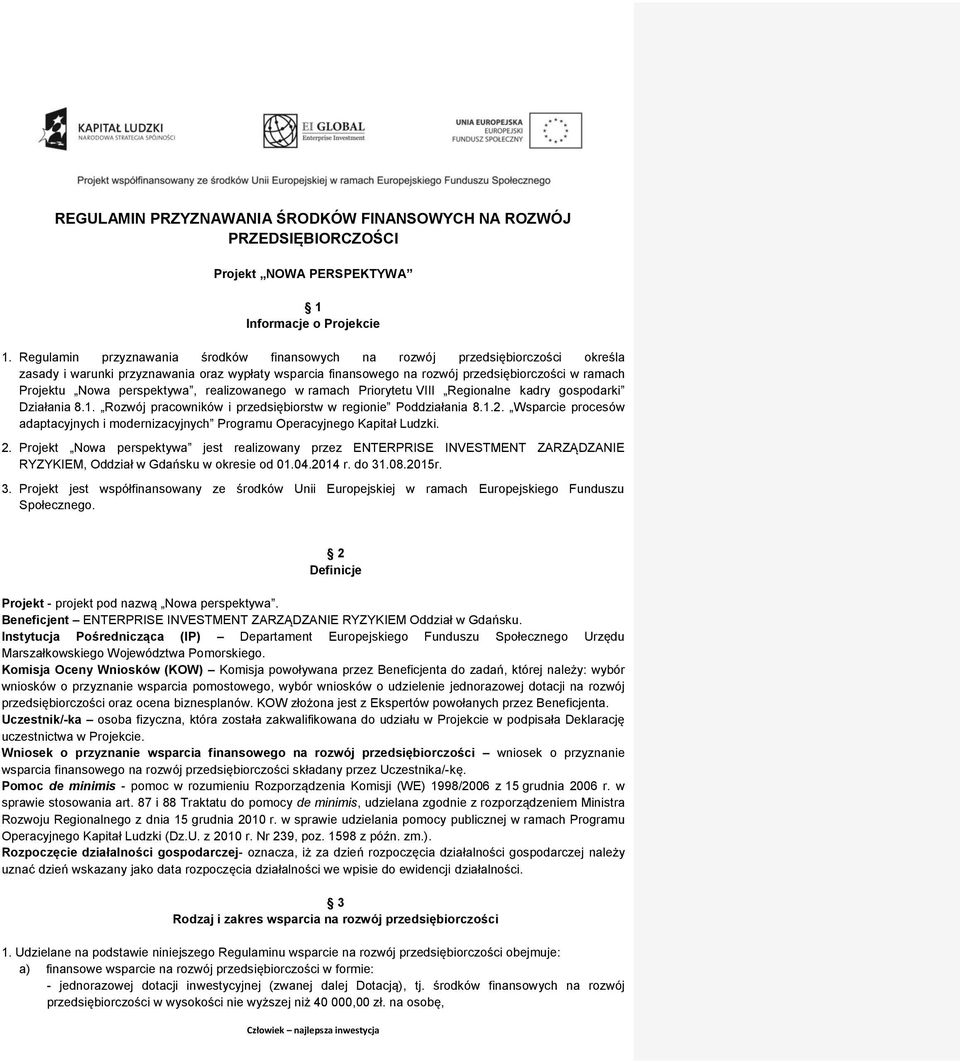 perspektywa, realizowanego w ramach Priorytetu VIII Regionalne kadry gospodarki Działania 8.1. Rozwój pracowników i przedsiębiorstw w regionie Poddziałania 8.1.2.