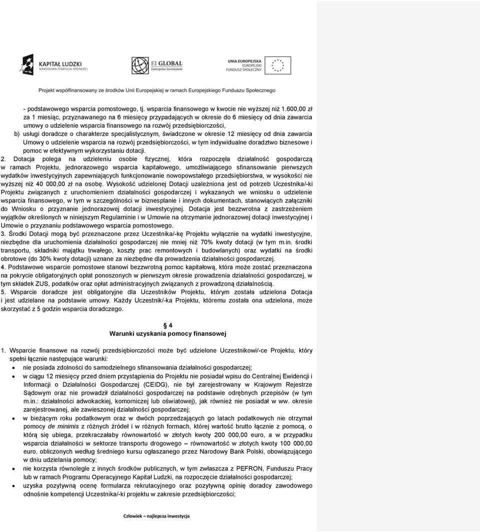 charakterze specjalistycznym, świadczone w okresie 12 miesięcy od dnia zawarcia Umowy o udzielenie wsparcia na rozwój przedsiębiorczości, w tym indywidualne doradztwo biznesowe i pomoc w efektywnym