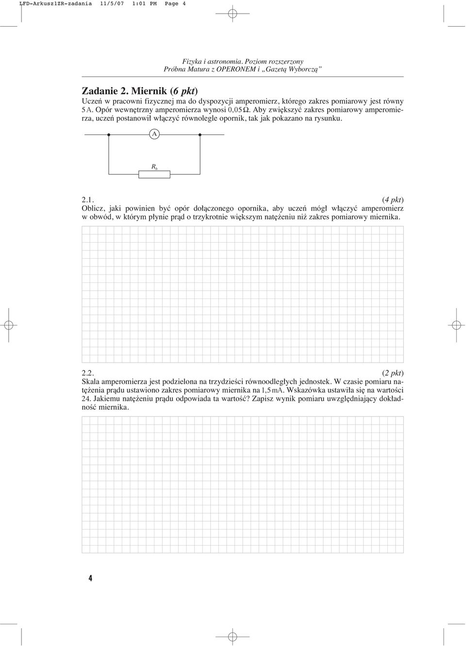 (4 pkt) Oblicz, jaki powinien byç opór do àczonego opornika, aby uczeƒ móg w àczyç amperomierz w obwód, w którym p ynie pràd o trzykrotnie wi kszym nat eniu ni zakres pomiarowy miernika. 2.