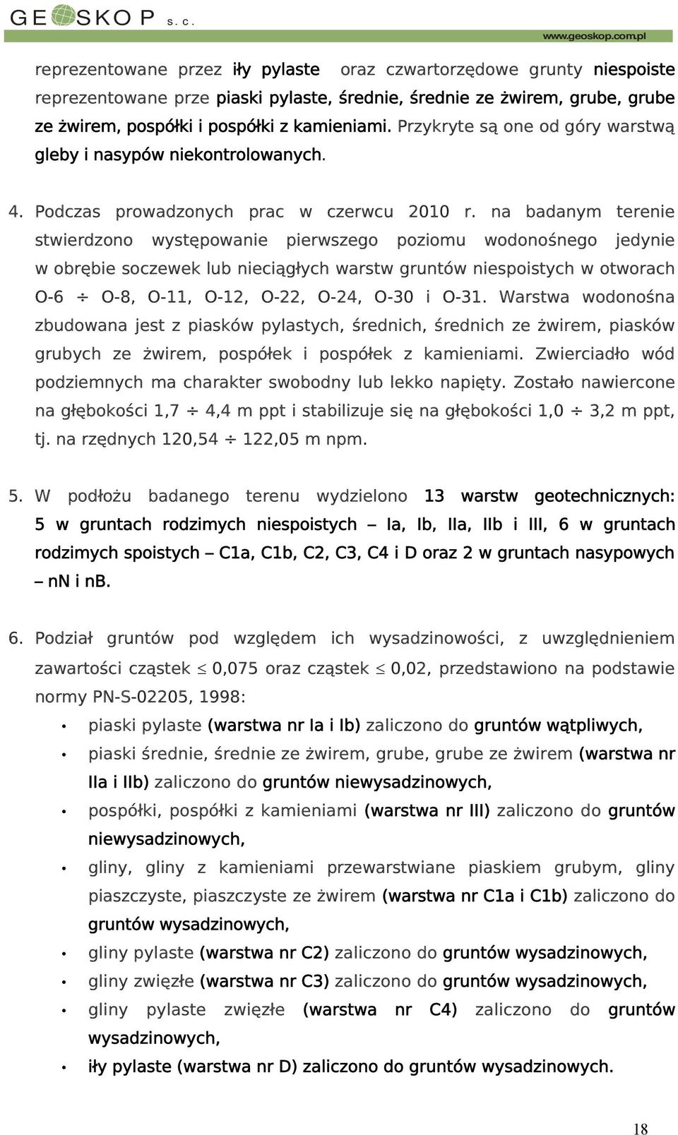 kamieniami. Przykryte są one od góry warstwą gleby i nasypów niekontrolowanych. 4. Podczas prowadzonych prac w czerwcu 2010 r.