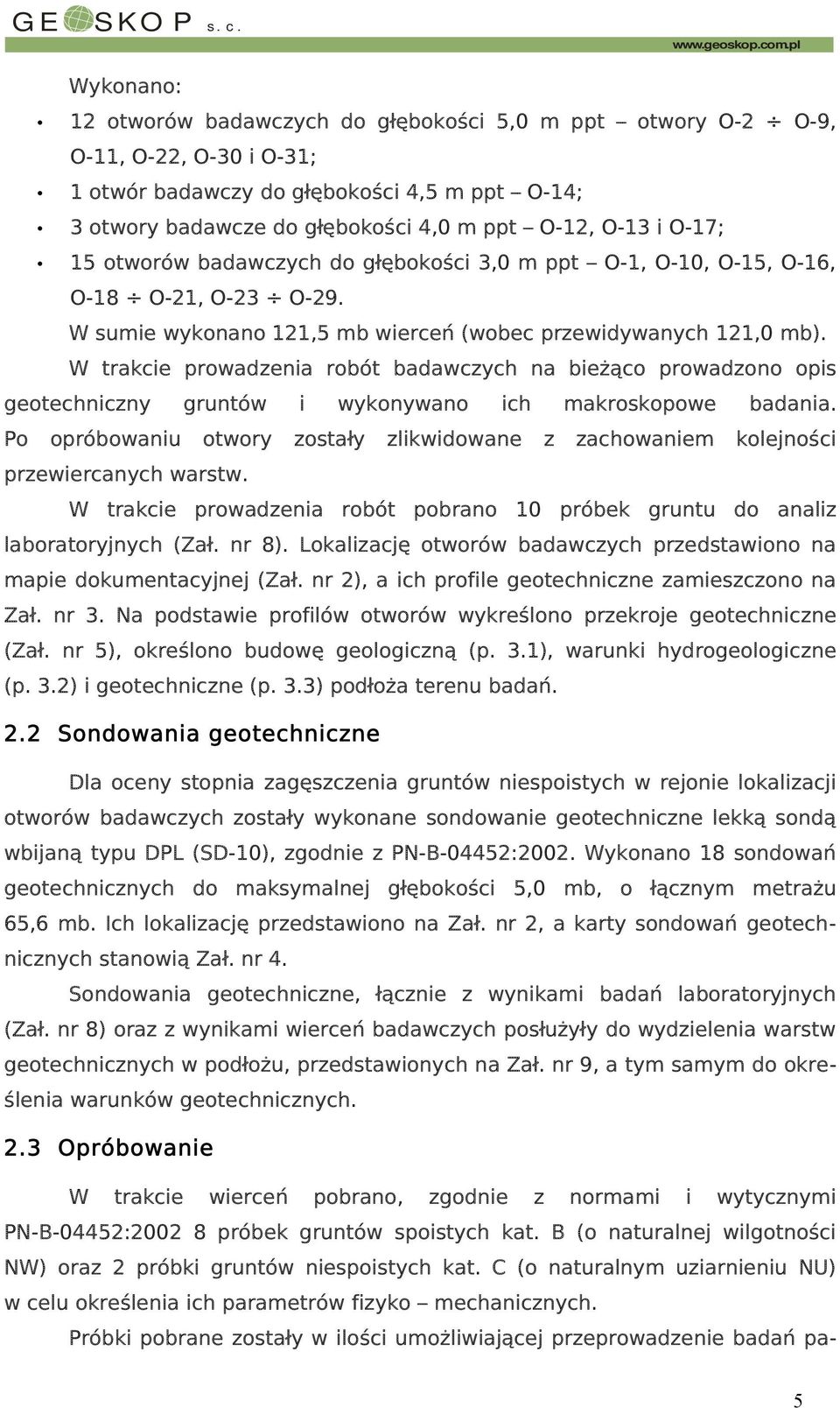 ppt O-12, O-13 i O-17; 15 otworów badawczych do głębokości 3,0 m ppt O-1, O-10, O-15, O-16, O-18 O-21, O-23 O-29. W sumie wykonano 121,5 mb wierceń (wobec przewidywanych 121,0 mb).