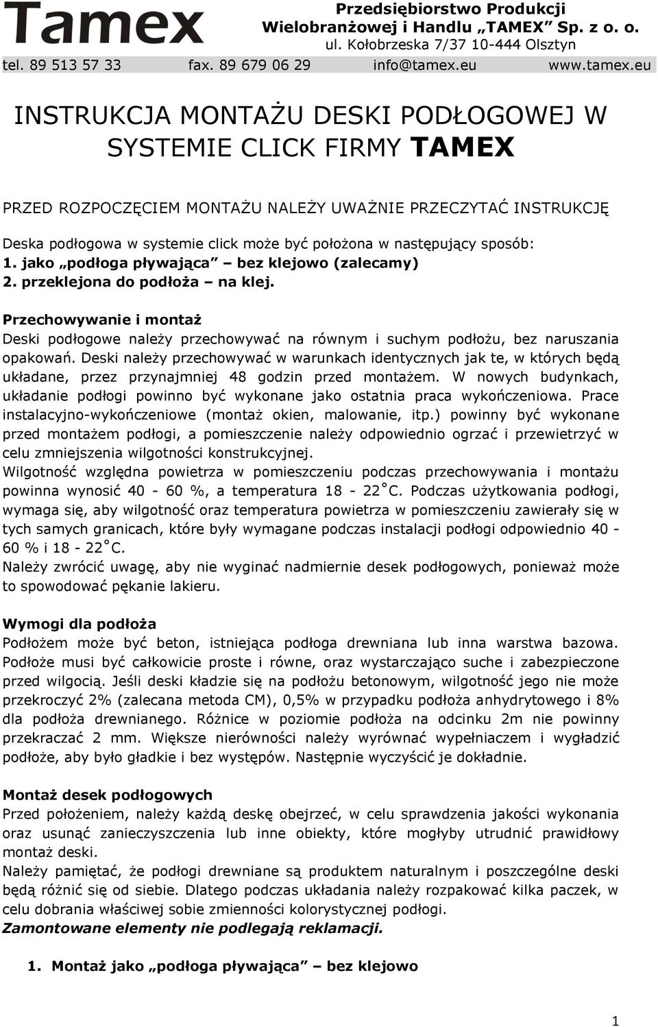 Przechowywanie i montaż Deski podłogowe należy przechowywać na równym i suchym podłożu, bez naruszania opakowań.