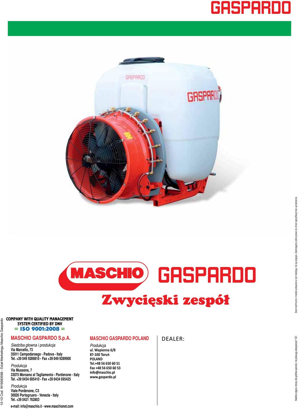 +39 049 9289810 - Fax +39 049 9289900 Produkcja Via Mussons, 7 33075 Morsano al Tagliamento - Pordenone - Italy Tel.