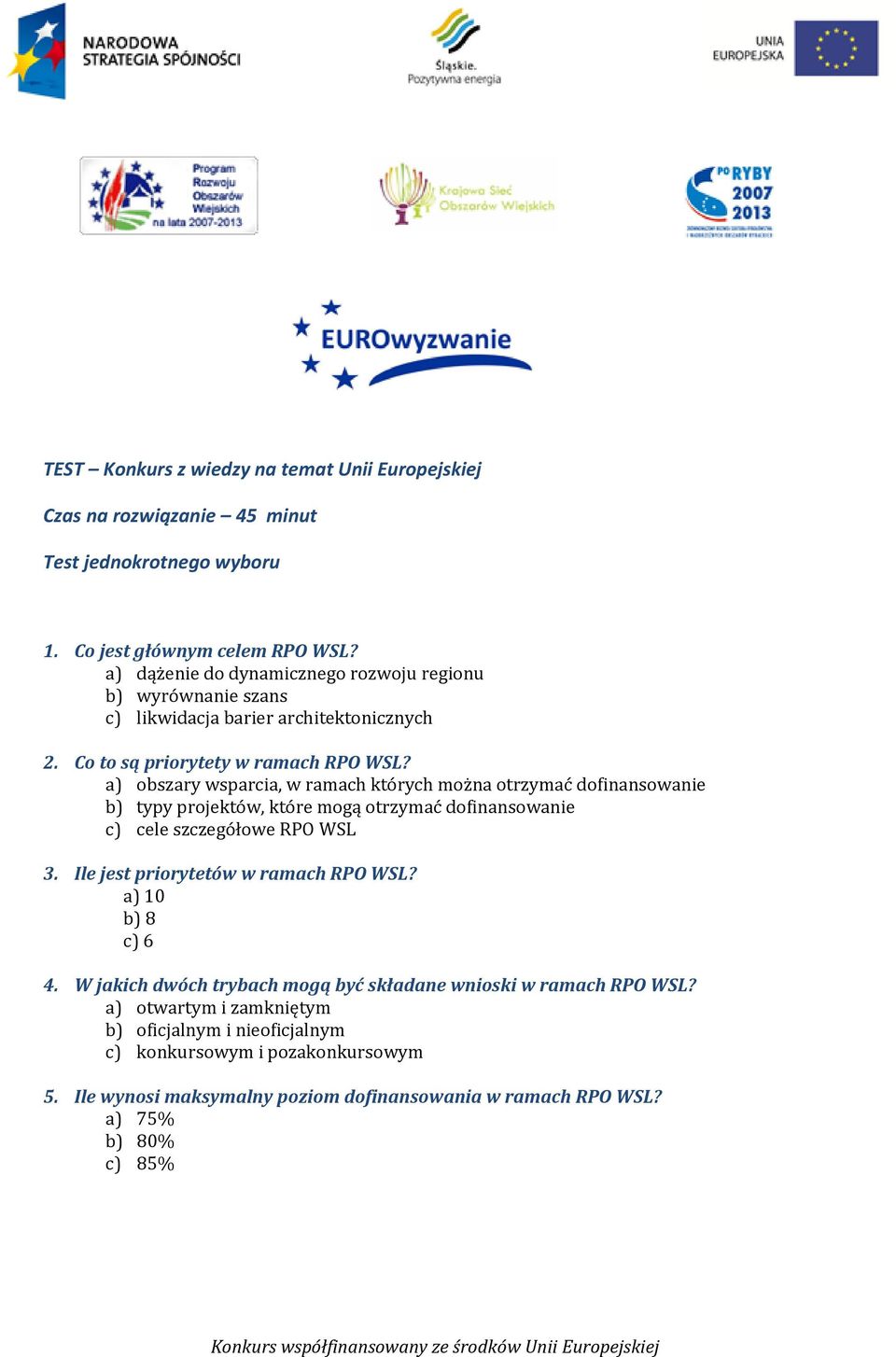 a) obszary wsparcia, w ramach których można otrzymać dofinansowanie b) typy projektów, które mogą otrzymać dofinansowanie c) cele szczegółowe RPO WSL 3.