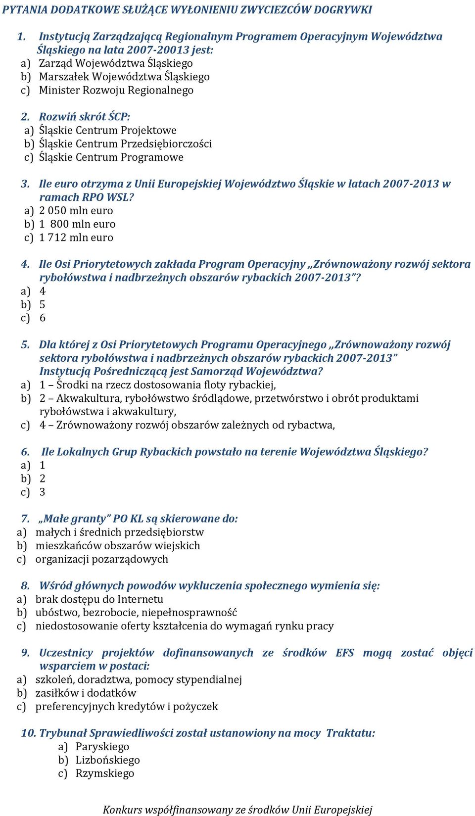 Regionalnego 2. Rozwiń skrót ŚCP: a) Śląskie Centrum Projektowe b) Śląskie Centrum Przedsiębiorczości c) Śląskie Centrum Programowe 3.