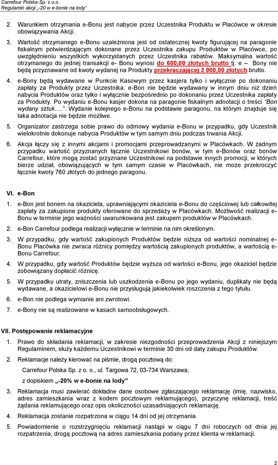 wykorzystanych przez Uczestnika rabatów. Maksymalna wartość otrzymanego do jednej transakcji e- Bonu wynosi do 600,00 złotych brutto tj.