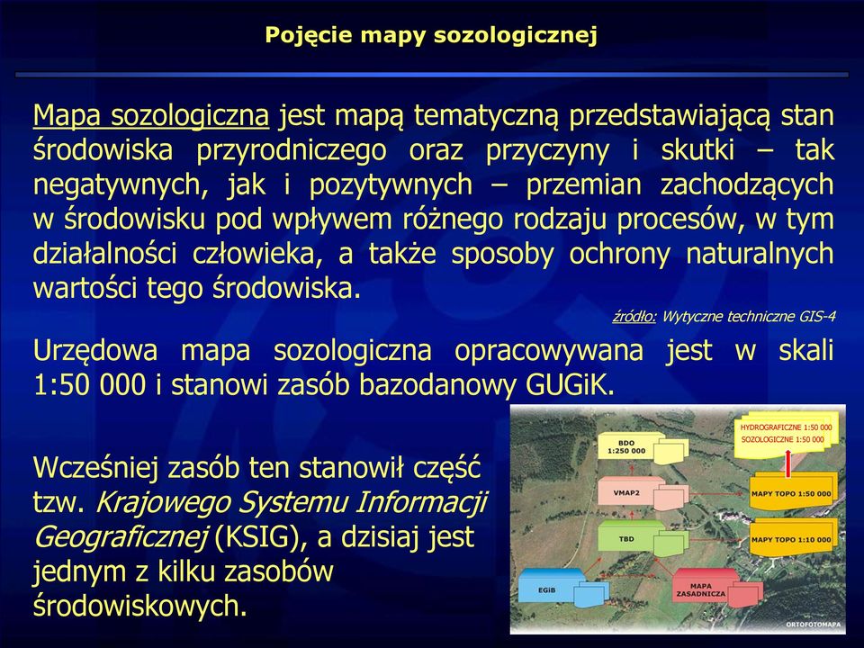 środowiska. źródło: Wytyczne techniczne GIS-4 Urzędowa mapa sozologiczna opracowywana jest w skali 1:50 000 i stanowi zasób bazodanowy GUGiK.
