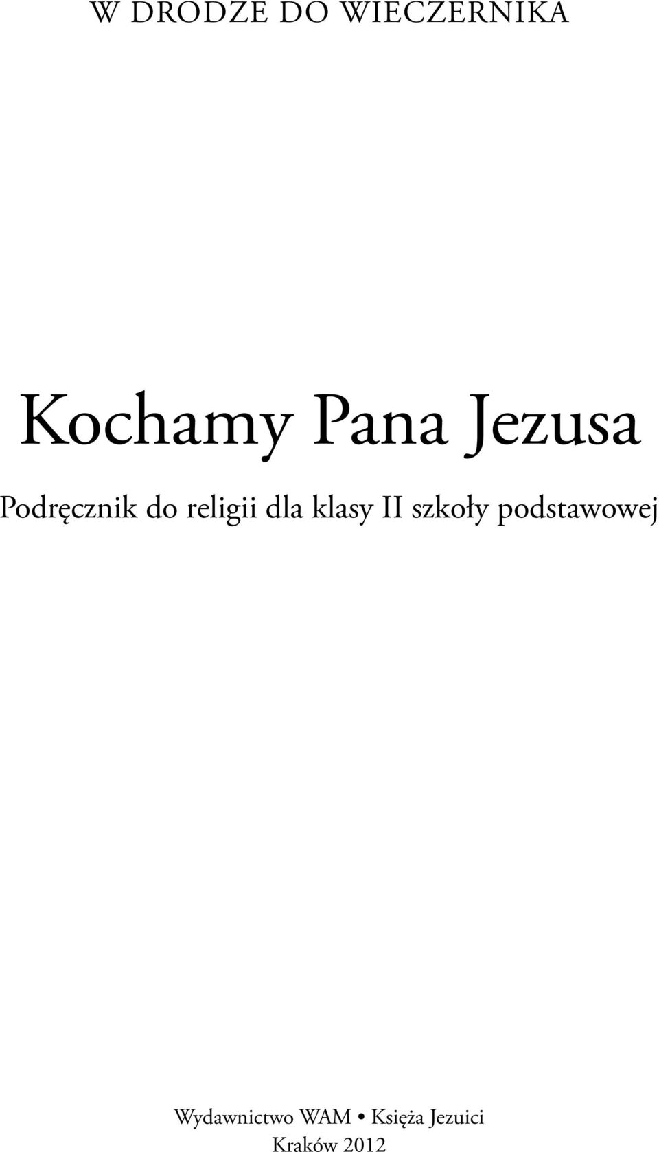 W DRODZE DO WIECZERNIKA. Kochamy Pana Jezusa. Podręcznik do religii dla  klasy II szkoły podstawowej - PDF Free Download