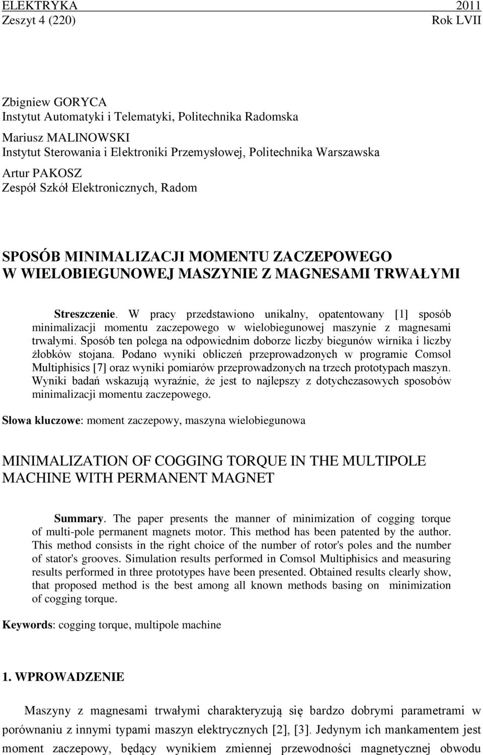 W pracy przedstawiono unikalny, opatentowany [1] sposób minimalizacji momentu zaczepowego w wielobiegunowej maszynie z magnesami trwałymi.