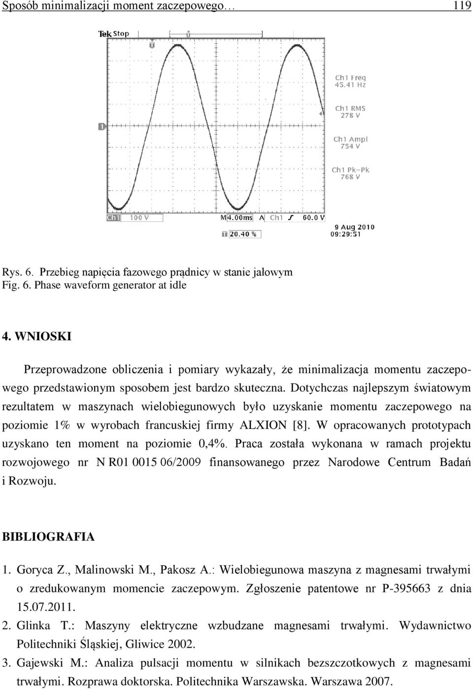 Dotychczas najlepszym światowym rezultatem w maszynach wielobiegunowych było uzyskanie momentu zaczepowego na poziomie 1% w wyrobach francuskiej firmy ALXION [8].