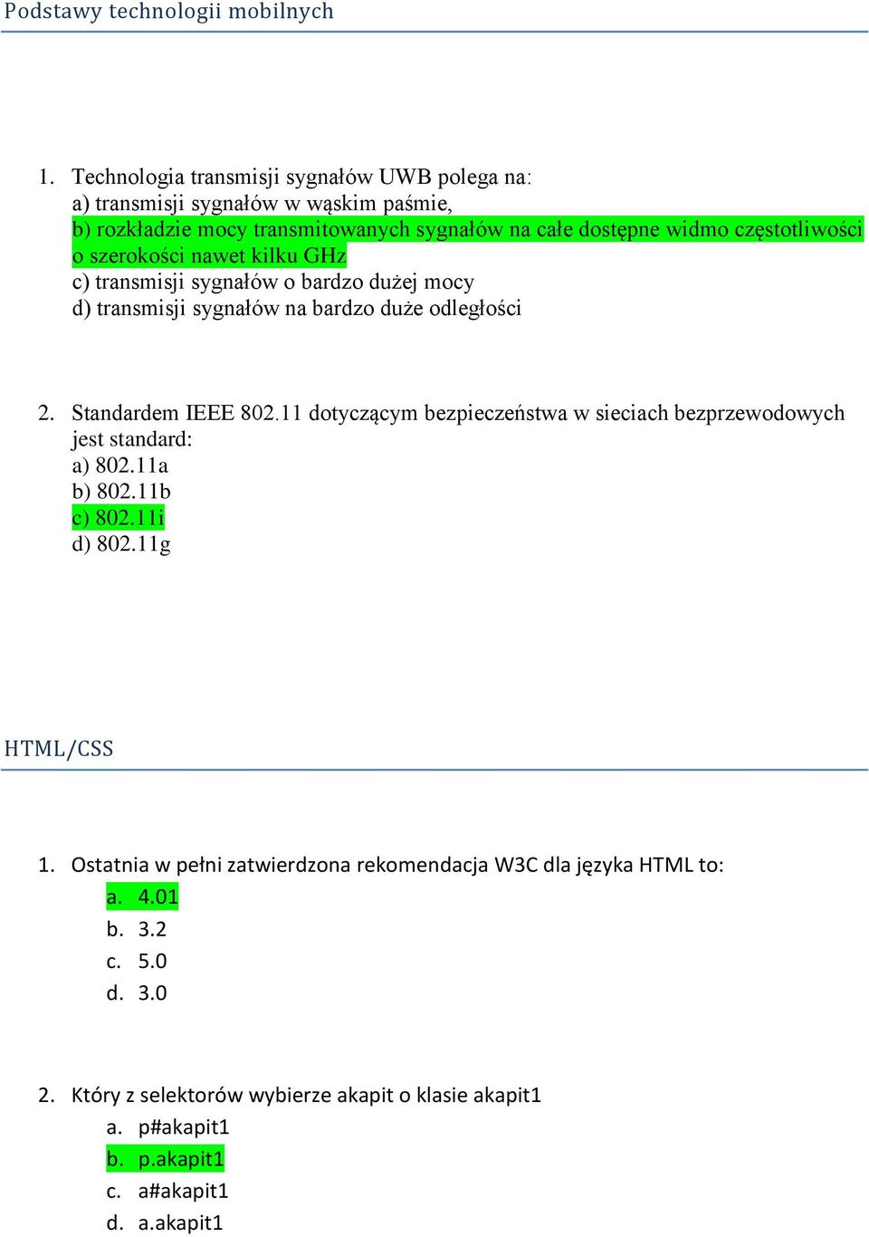 o szerokości nawet kilku GHz c) transmisji sygnałów o bardzo dużej mocy d) transmisji sygnałów na bardzo duże odległości 2. Standardem IEEE 802.