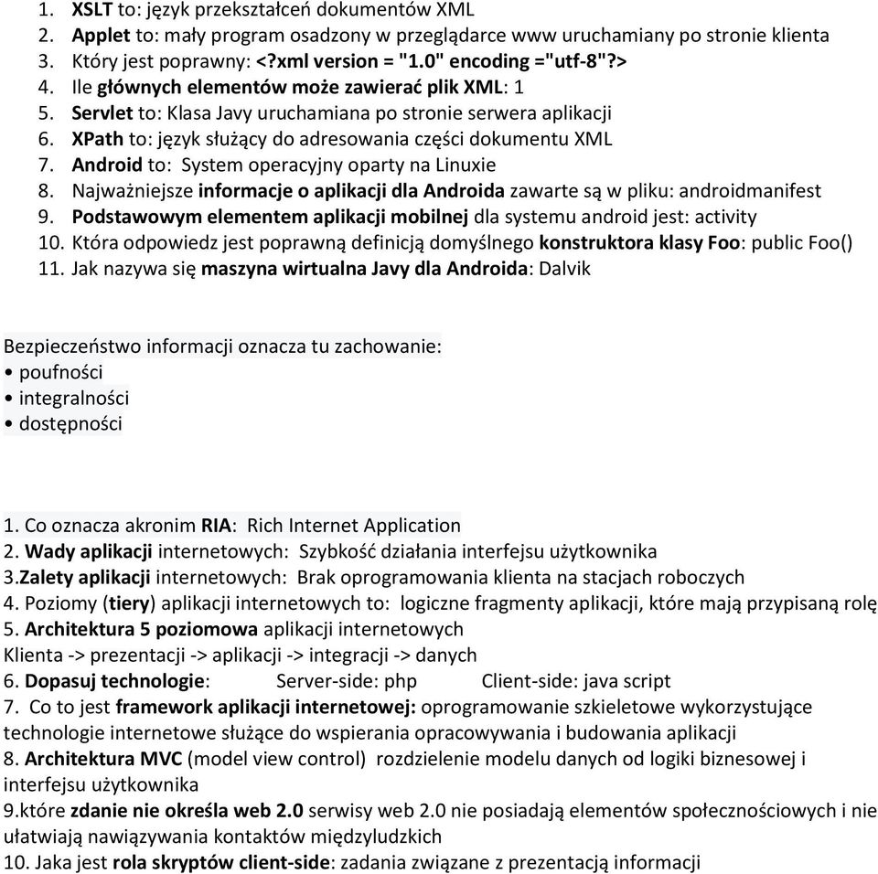 Android to: System operacyjny oparty na Linuxie 8. Najważniejsze informacje o aplikacji dla Androida zawarte są w pliku: androidmanifest 9.