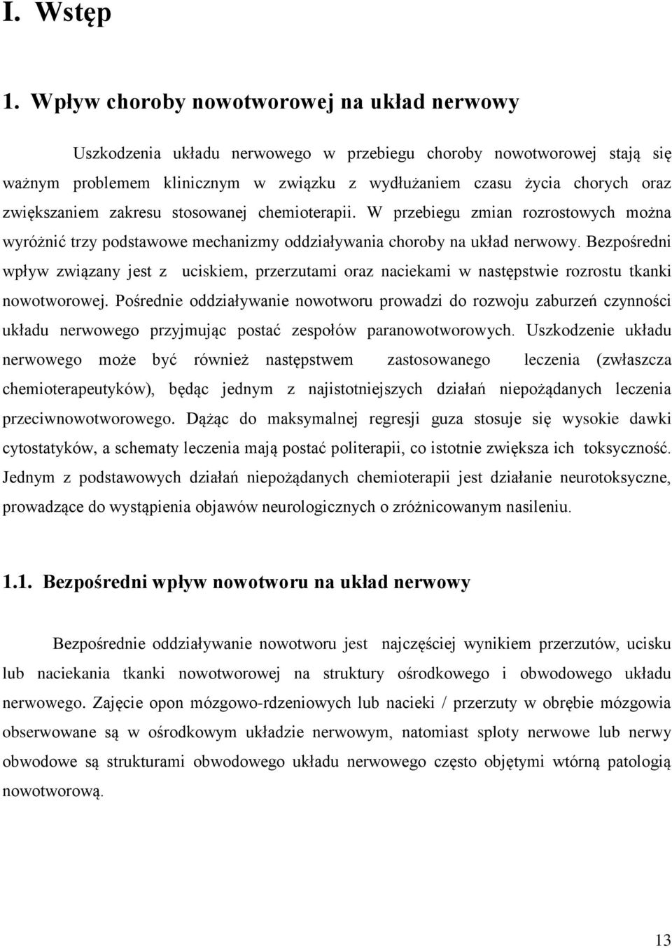 zwiększaniem zakresu stosowanej chemioterapii. W przebiegu zmian rozrostowych można wyróżnić trzy podstawowe mechanizmy oddziaływania choroby na układ nerwowy.