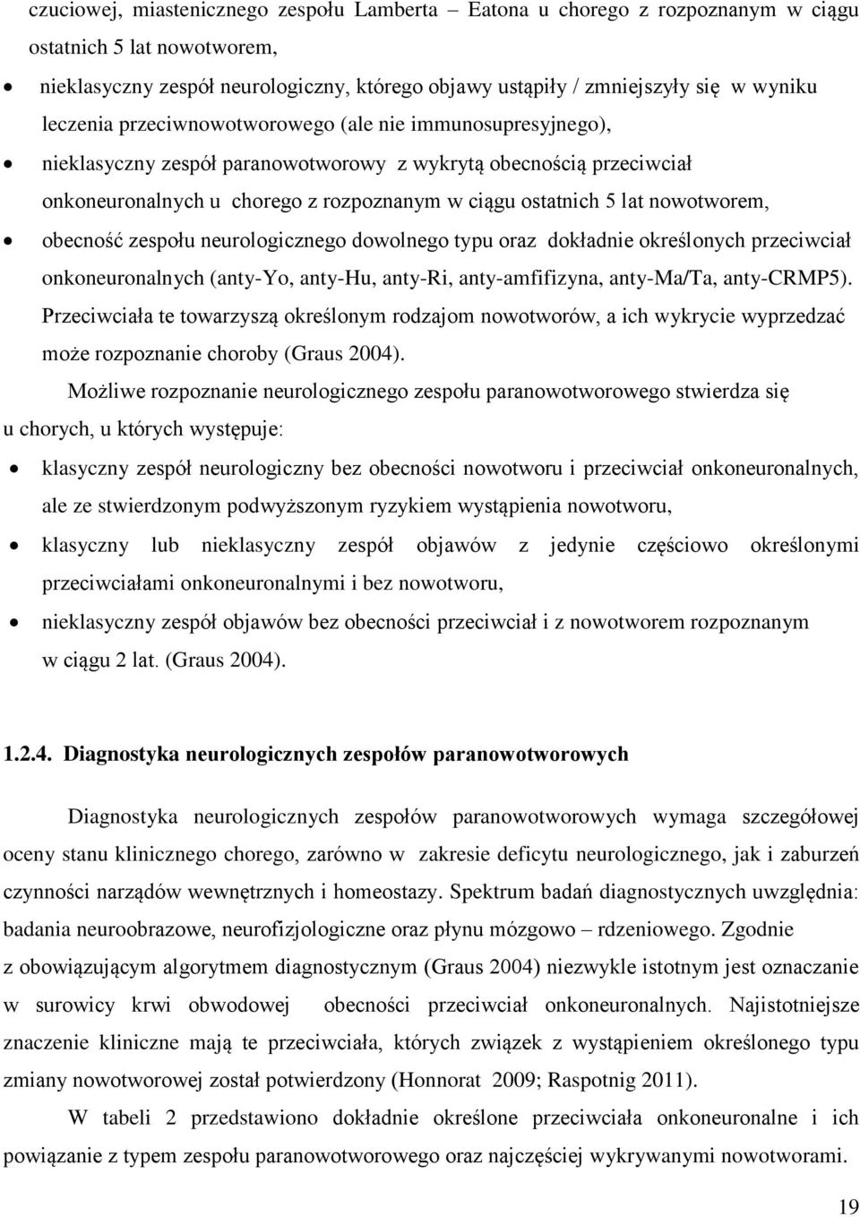 nowotworem, obecność zespołu neurologicznego dowolnego typu oraz dokładnie określonych przeciwciał onkoneuronalnych (anty-yo, anty-hu, anty-ri, anty-amfifizyna, anty-ma/ta, anty-crmp5).