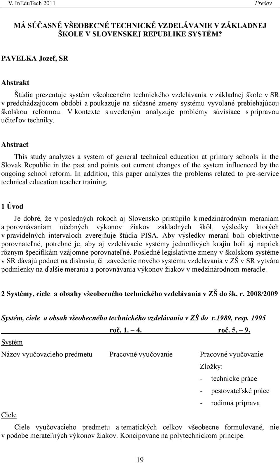 školskou reformou. V kontexte s uvedeným analyzuje problémy súvisiace s prípravou učiteľov techniky.