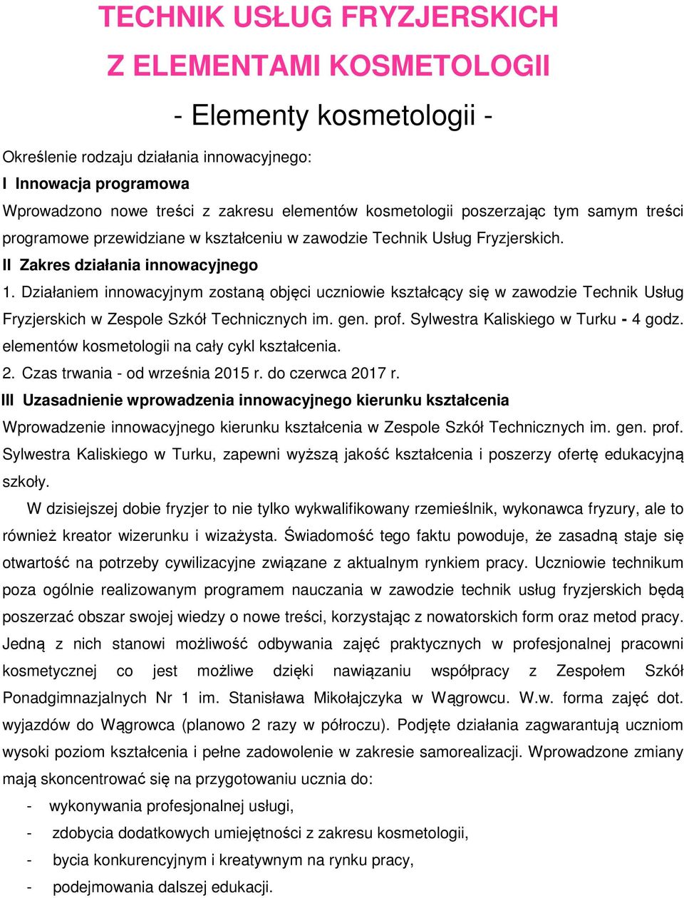 Działaniem innowacyjnym zostaną objęci uczniowie kształcący się w zawodzie Technik Usług Fryzjerskich w Zespole Szkół Technicznych im. gen. prof. Sylwestra Kaliskiego w Turku - 4 godz.