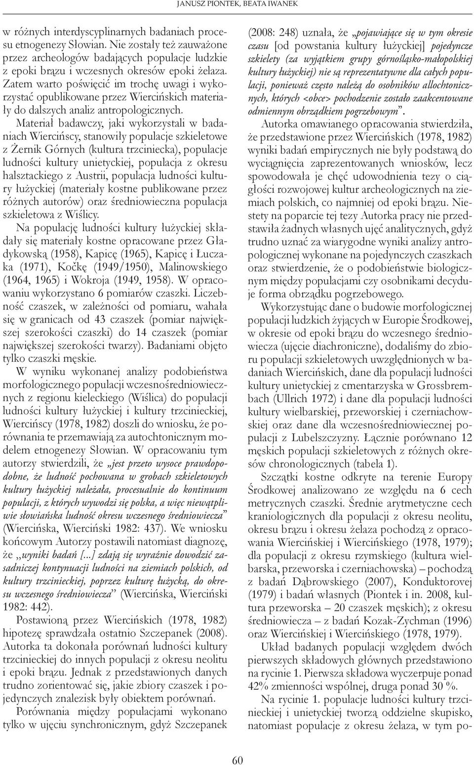 Zatem warto poświęcić im trochę uwagi i wykorzystać opublikowane przez Wiercińskich materiały do dalszych analiz antropologicznych.