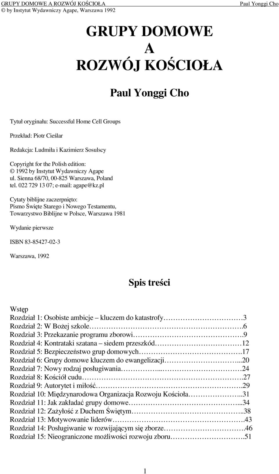 pl Cytaty biblijne zaczerpnito: Pismo wite Starego i Nowego Testamentu, Towarzystwo Biblijne w Polsce, Warszawa 1981 Wydanie pierwsze ISBN 83-85427-02-3 Warszawa, 1992 Spis treci Wstp Rozdział 1: