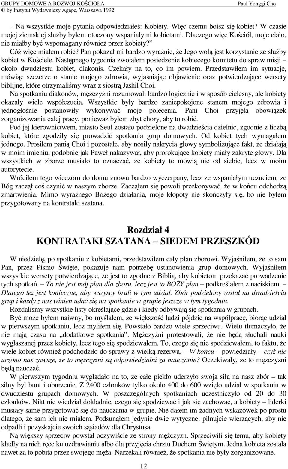 Nastpnego tygodnia zwołałem posiedzenie kobiecego komitetu do spraw misji około dwudziestu kobiet, diakonis. Czekały na to, co im powiem.