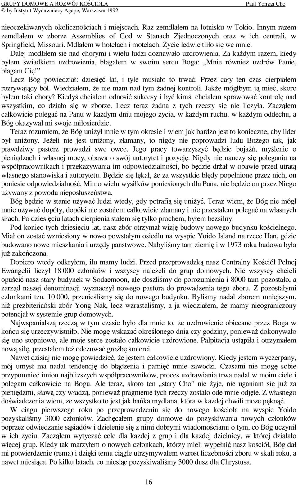 Za kadym razem, kiedy byłem wiadkiem uzdrowienia, błagałem w swoim sercu Boga: Mnie równie uzdrów Panie, błagam Ci! Lecz Bóg powiedział: dziesi lat, i tyle musiało to trwa.