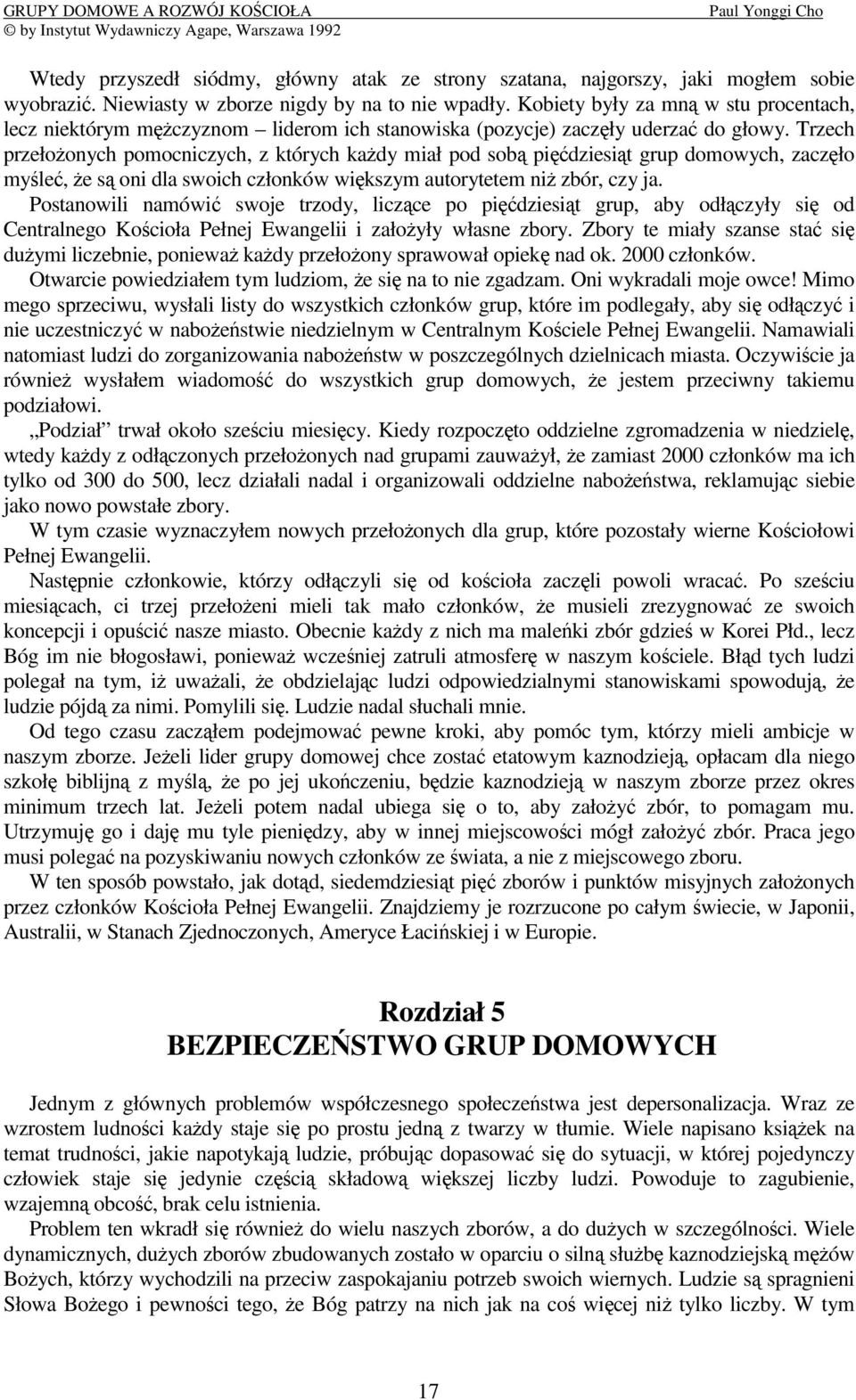 Trzech przełoonych pomocniczych, z których kady miał pod sob pidziesit grup domowych, zaczło myle, e s oni dla swoich członków wikszym autorytetem ni zbór, czy ja.