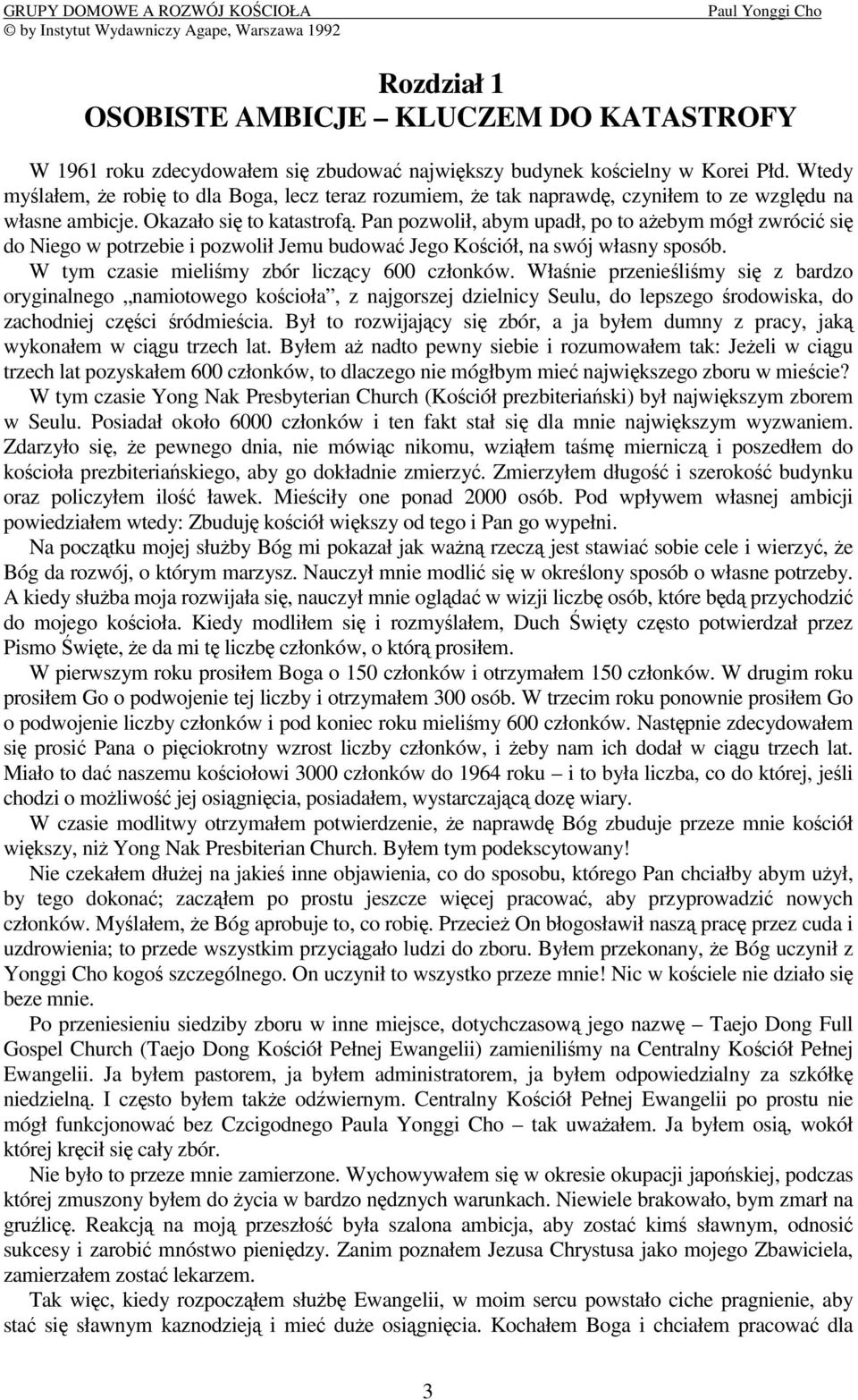 Pan pozwolił, abym upadł, po to aebym mógł zwróci si do Niego w potrzebie i pozwolił Jemu budowa Jego Kociół, na swój własny sposób. W tym czasie mielimy zbór liczcy 600 członków.