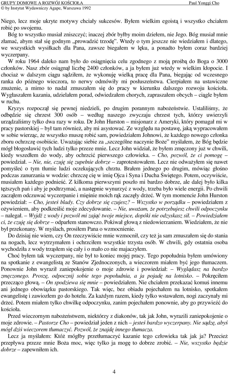 Wtedy o tym jeszcze nie wiedziałem i dlatego, we wszystkich wysiłkach dla Pana, zawsze biegałem w lku, a ponadto byłem coraz bardziej wyczerpany.