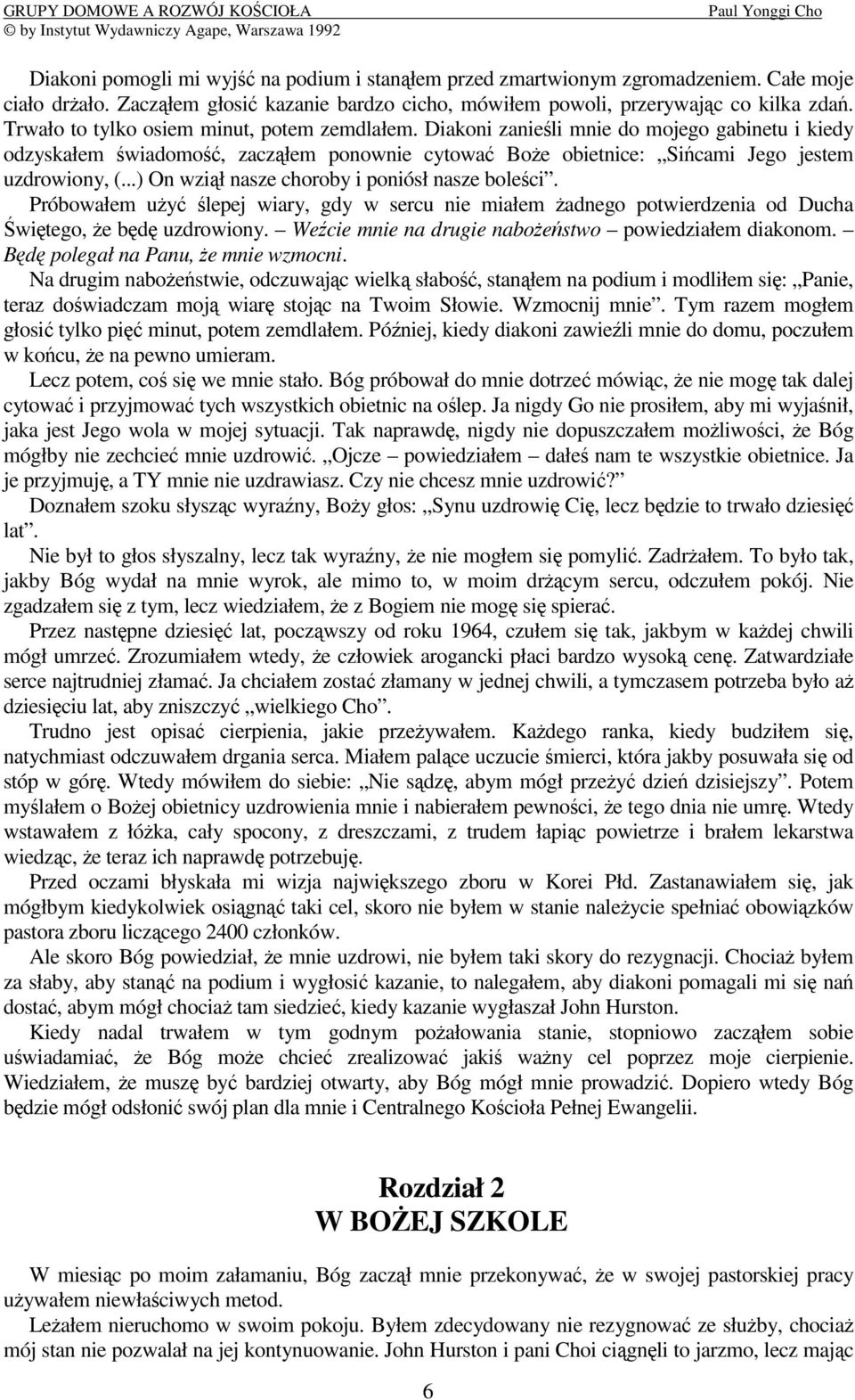 ..) On wził nasze choroby i poniósł nasze boleci. Próbowałem uy lepej wiary, gdy w sercu nie miałem adnego potwierdzenia od Ducha witego, e bd uzdrowiony.
