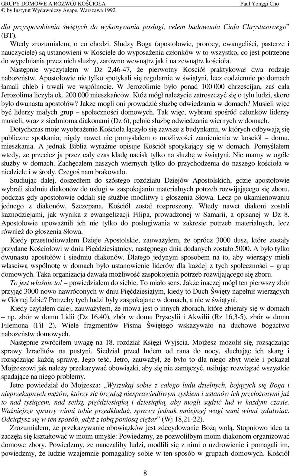jak i na zewntrz kocioła. Nastpnie wyczytałem w Dz 2,46-47, e pierwotny Kociół praktykował dwa rodzaje naboestw.