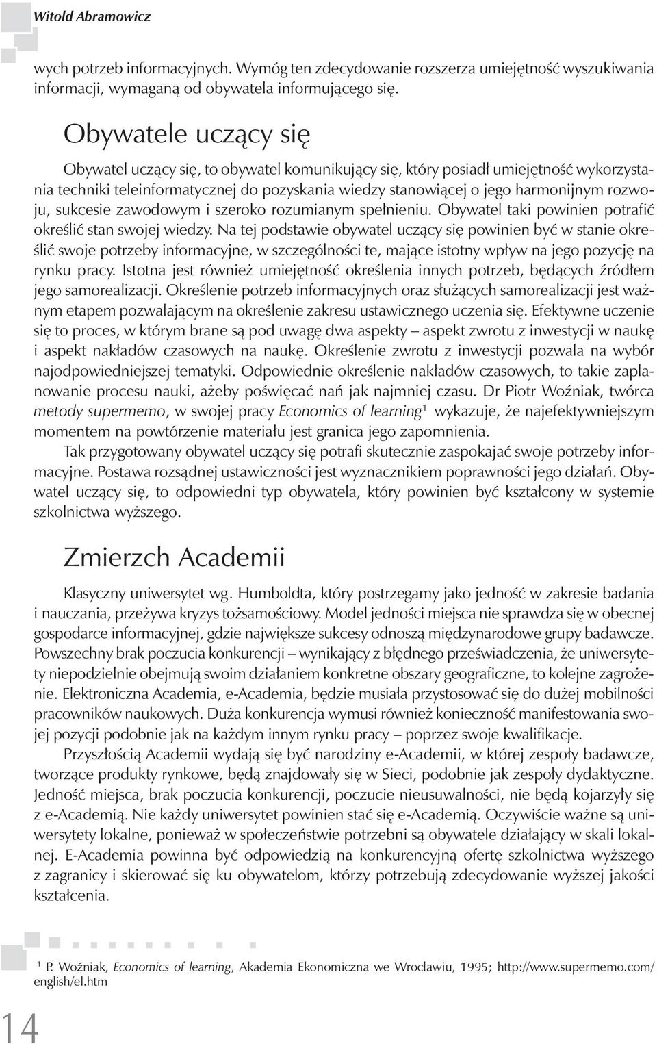 rozwoju, sukcesie zawodowym i szeroko rozumianym spełnieniu. Obywatel taki powinien potrafić określić stan swojej wiedzy.