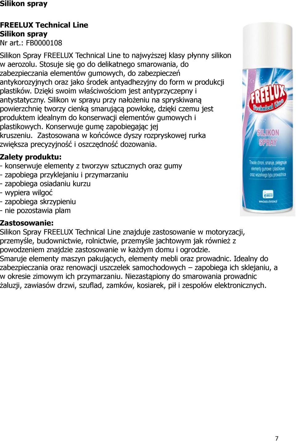 Dzięki swoim właściwościom jest antyprzyczepny i antystatyczny.