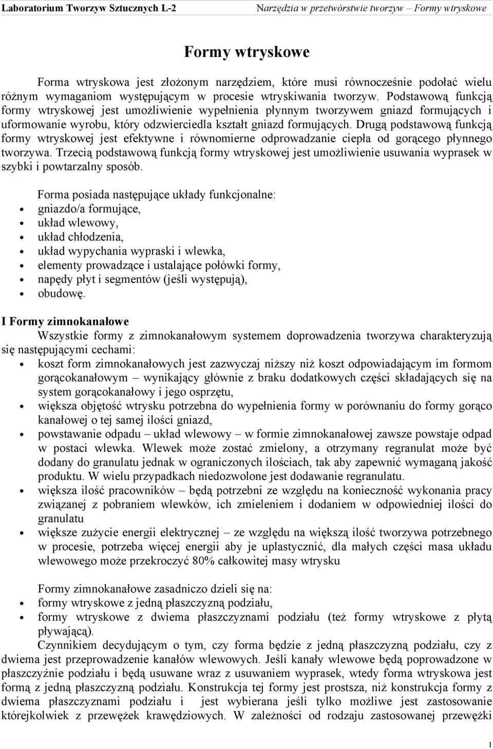 Drugą podstawową funkcją formy wtryskowej jest efektywne i równomierne odprowadzanie ciepła od gorącego płynnego tworzywa.