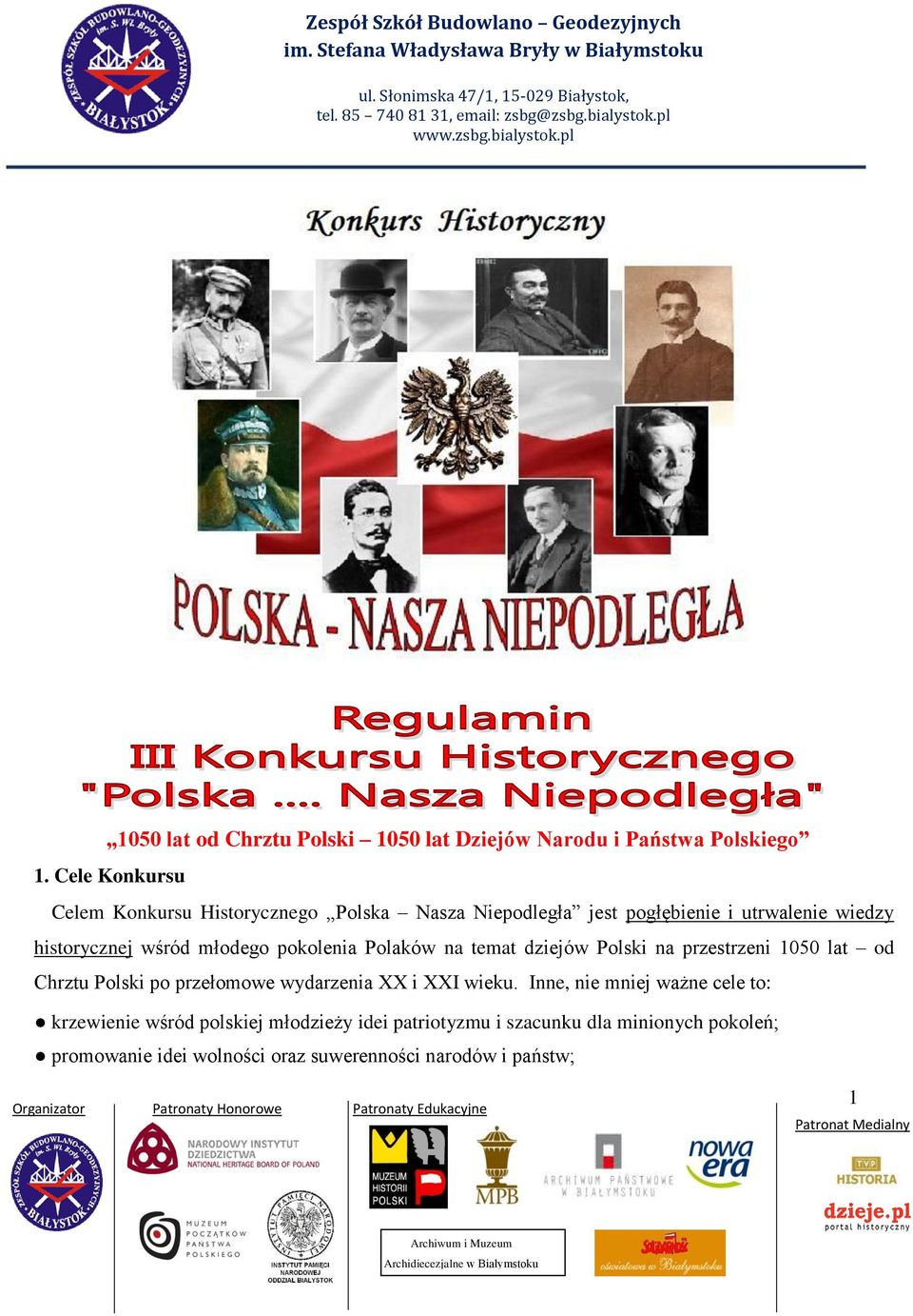 Cele Konkursu Celem Konkursu Historycznego Polska Nasza Niepodległa jest pogłębienie i utrwalenie wiedzy historycznej wśród młodego pokolenia Polaków na temat dziejów Polski