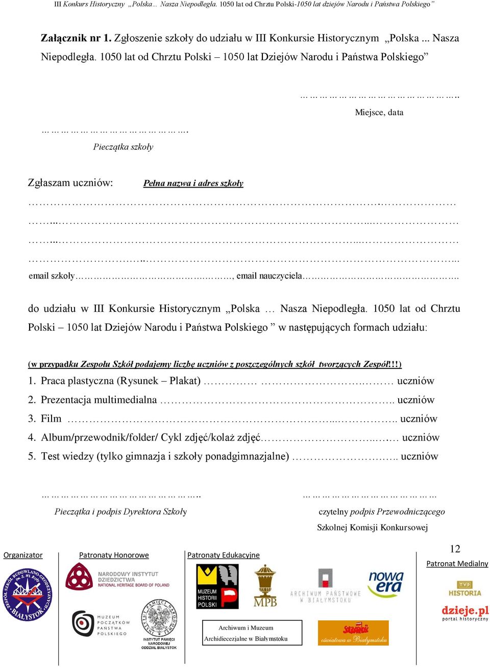 1050 lat od Chrztu Polski 1050 lat Dziejów Narodu i Państwa Polskiego w następujących formach udziału: (w przypadku Zespołu Szkół podajemy liczbę uczniów z poszczególnych szkół tworzących Zespół!!!) 1.