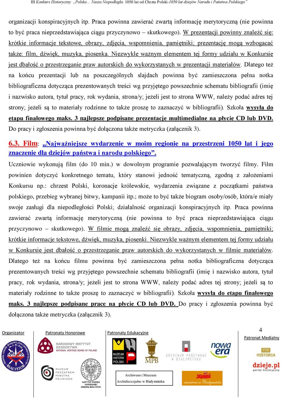 Niezwykle ważnym elementem tej formy udziału w Konkursie jest dbałość o przestrzeganie praw autorskich do wykorzystanych w prezentacji materiałów.