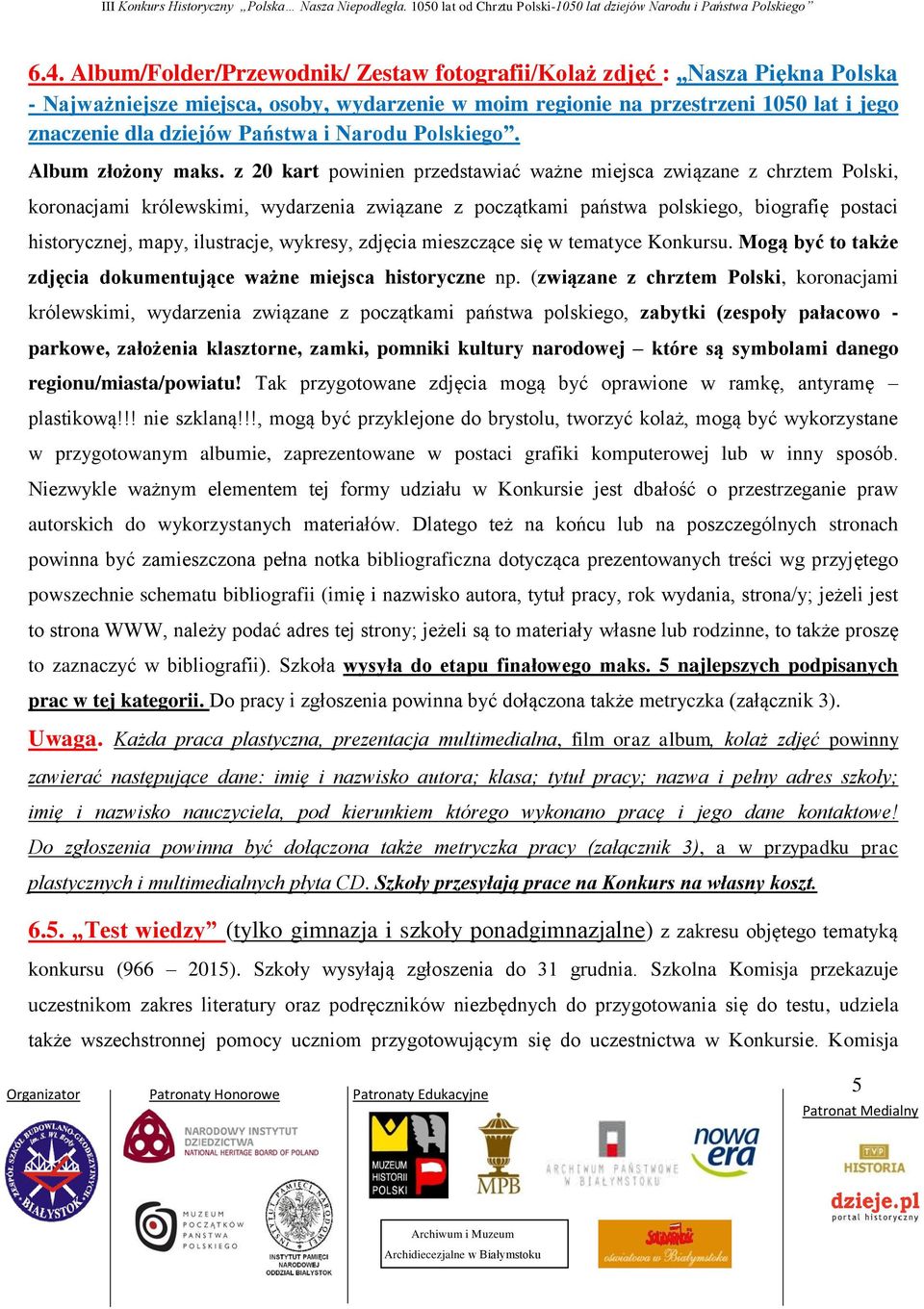 z 20 kart powinien przedstawiać ważne miejsca związane z chrztem Polski, koronacjami królewskimi, wydarzenia związane z początkami państwa polskiego, biografię postaci historycznej, mapy, ilustracje,