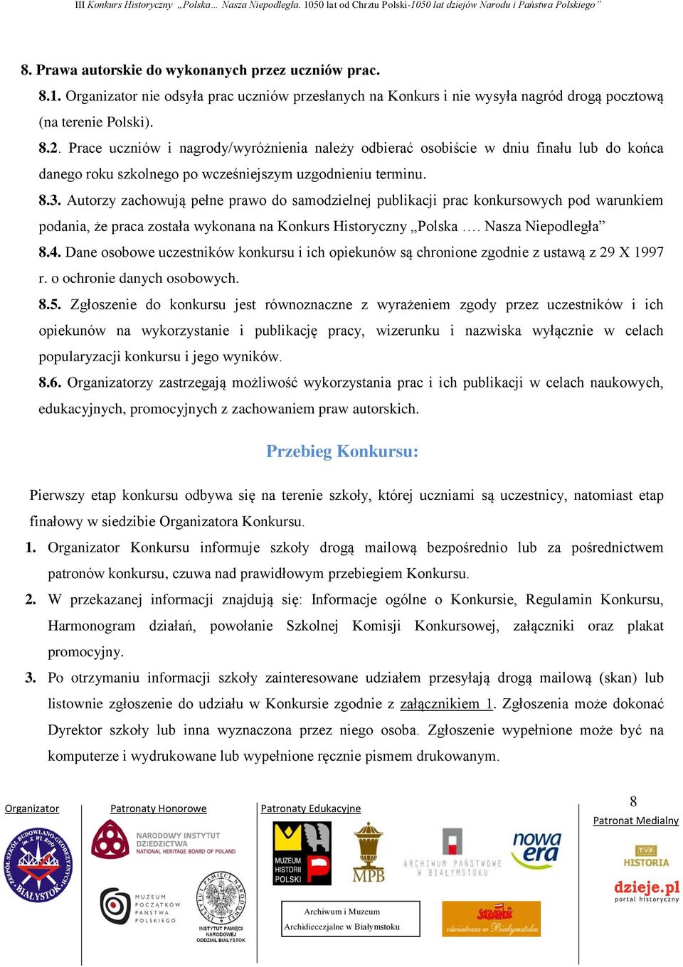 Autorzy zachowują pełne prawo do samodzielnej publikacji prac konkursowych pod warunkiem podania, że praca została wykonana na Konkurs Historyczny Polska. Nasza Niepodległa 8.4.