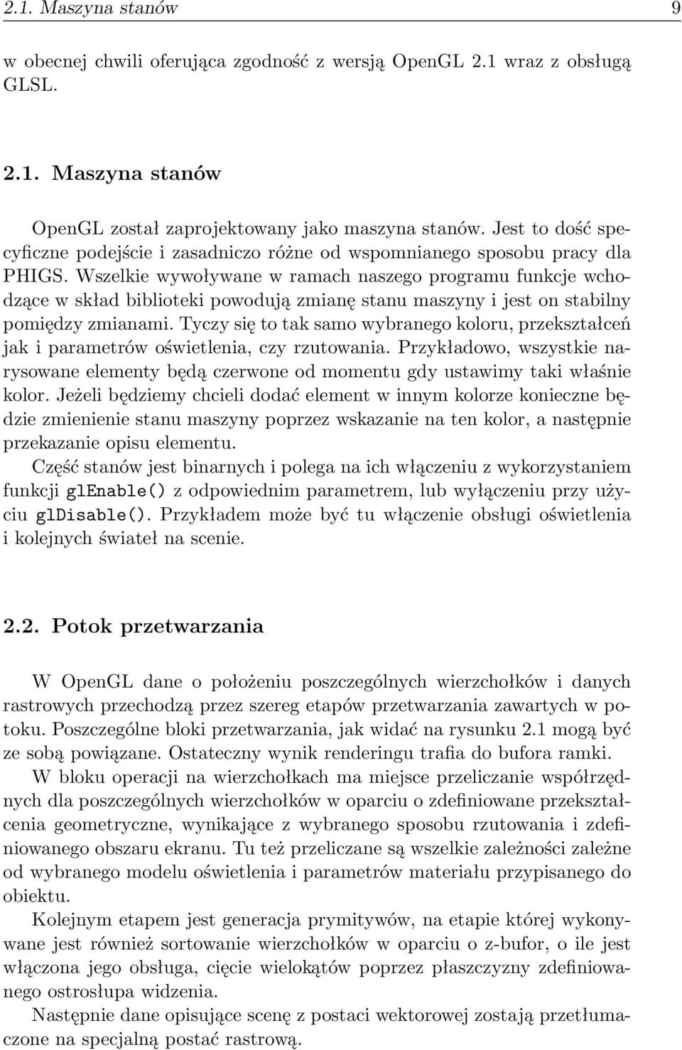 Wszelkie wywoływane w ramach naszego programu funkcje wchodzące w skład biblioteki powodują zmianę stanu maszyny i jest on stabilny pomiędzy zmianami.