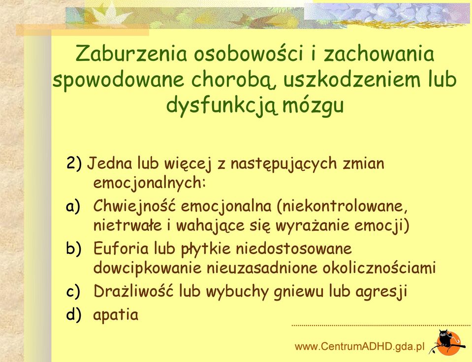 (niekontrolowane, nietrwałe i wahające się wyrażanie emocji) b) Euforia lub płytkie