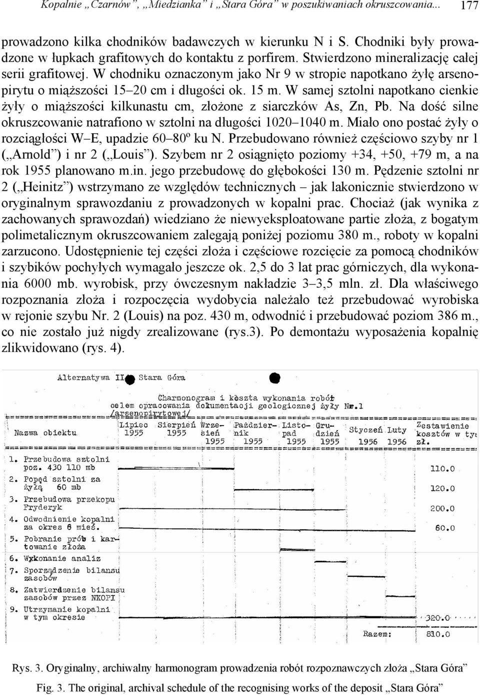 W chodniku oznaczonym jako Nr 9 w stropie napotkano żyłę arsenopirytu o miąższości 15 20 cm i długości ok. 15 m.