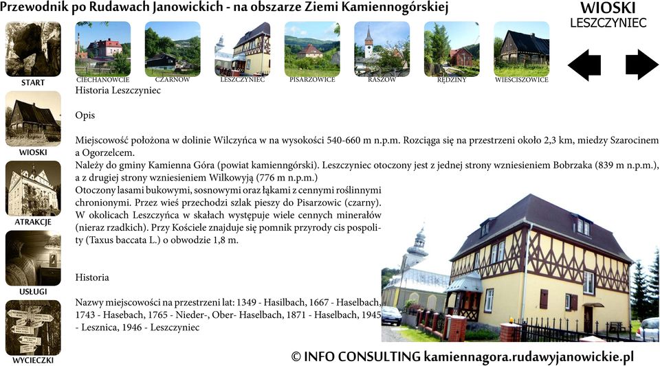 Leszczyniec otoczony jest z jednej strony wzniesieniem Bobrzaka (839 m n.p.m.), a z drugiej strony wzniesieniem Wilkowyją (776 m n.p.m.) Otoczony lasami bukowymi, sosnowymi oraz łąkami z cennymi roślinnymi chronionymi.