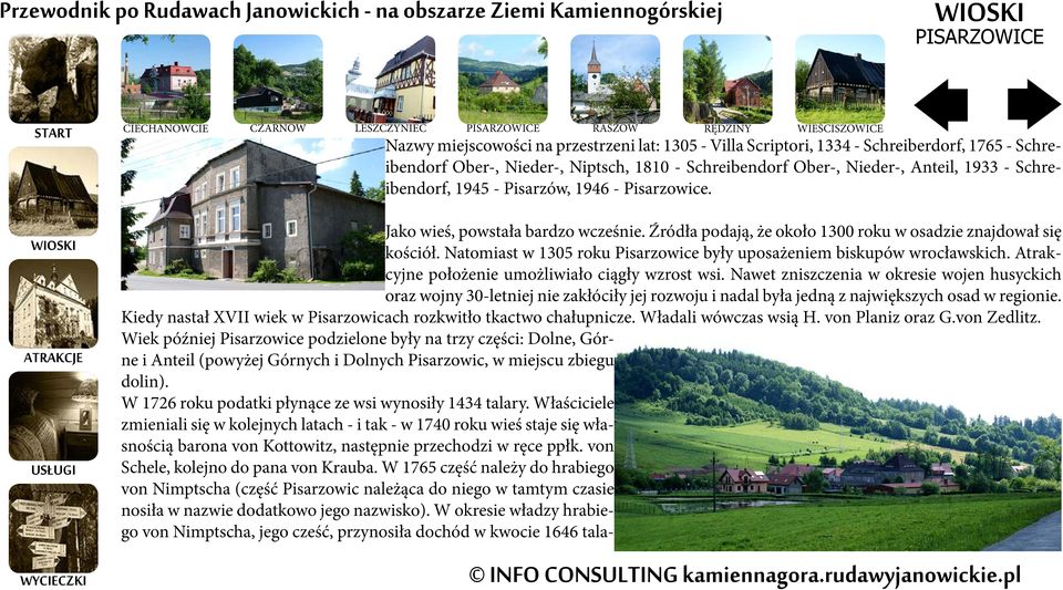 Źródła podają, że około 1300 roku w osadzie znajdował się kościół. Natomiast w 1305 roku Pisarzowice były uposażeniem biskupów wrocławskich. Atrakcyjne położenie umożliwiało ciągły wzrost wsi.
