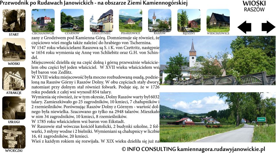Miejscowość dzieliła się na część dolną i górną przeważnie właścicielem obu części był jeden właściciel. W XVII wieku właścicielem wsi był baron von Zedlitz.