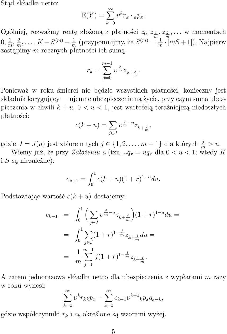 teraźniejszą nieoszłych płatności: c(k + u = υ j u z k+ j, j J gzie J = J(u jest zbiore tych j {, 2,, } la których j > u Wiey już, że przy Założeniu a (tzn u q x = uq x la 0 < u < ; wtey K i S są