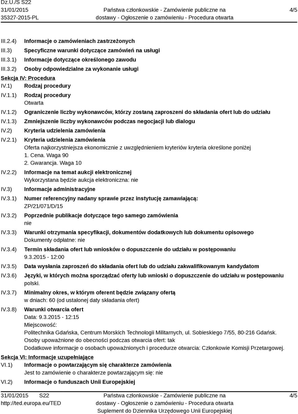 1) 2) Informacje o zamówieniach zastrzeżonych Specyficzne warunki dotyczące zamówień na usługi Informacje dotyczące określonego zawodu Osoby odpowiedzialne za wykonanie usługi Sekcja IV: Procedura IV.