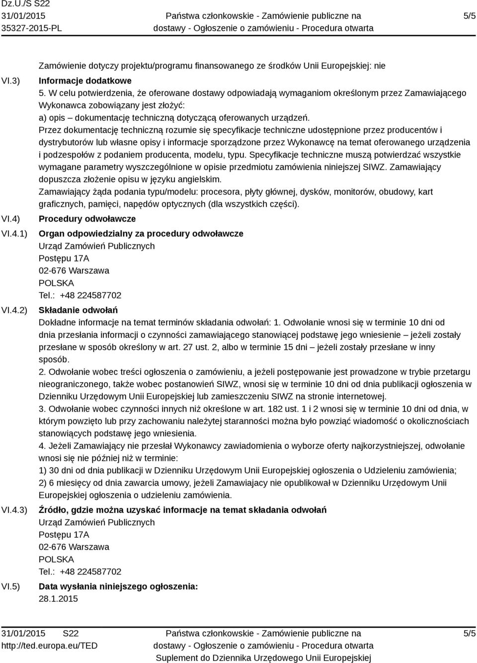 Przez dokumentację techniczną rozumie się specyfikacje techniczne udostępnione przez producentów i dystrybutorów lub własne opisy i informacje sporządzone przez Wykonawcę na temat oferowanego