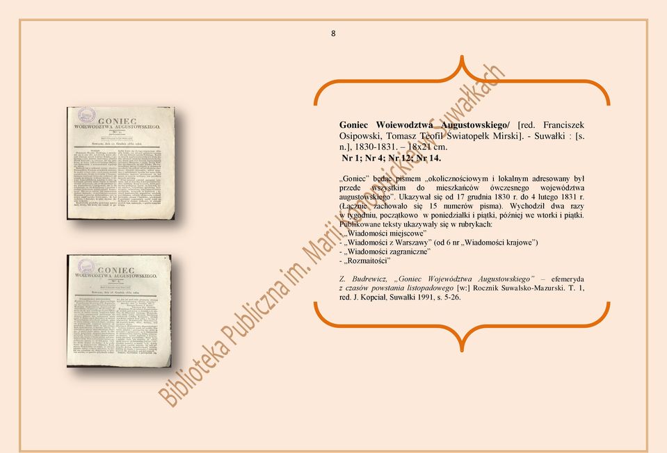 (Łącznie zachowało się 15 numerów pisma). Wychodził dwa razy w tygodniu, początkowo w poniedziałki i piątki, później we wtorki i piątki.