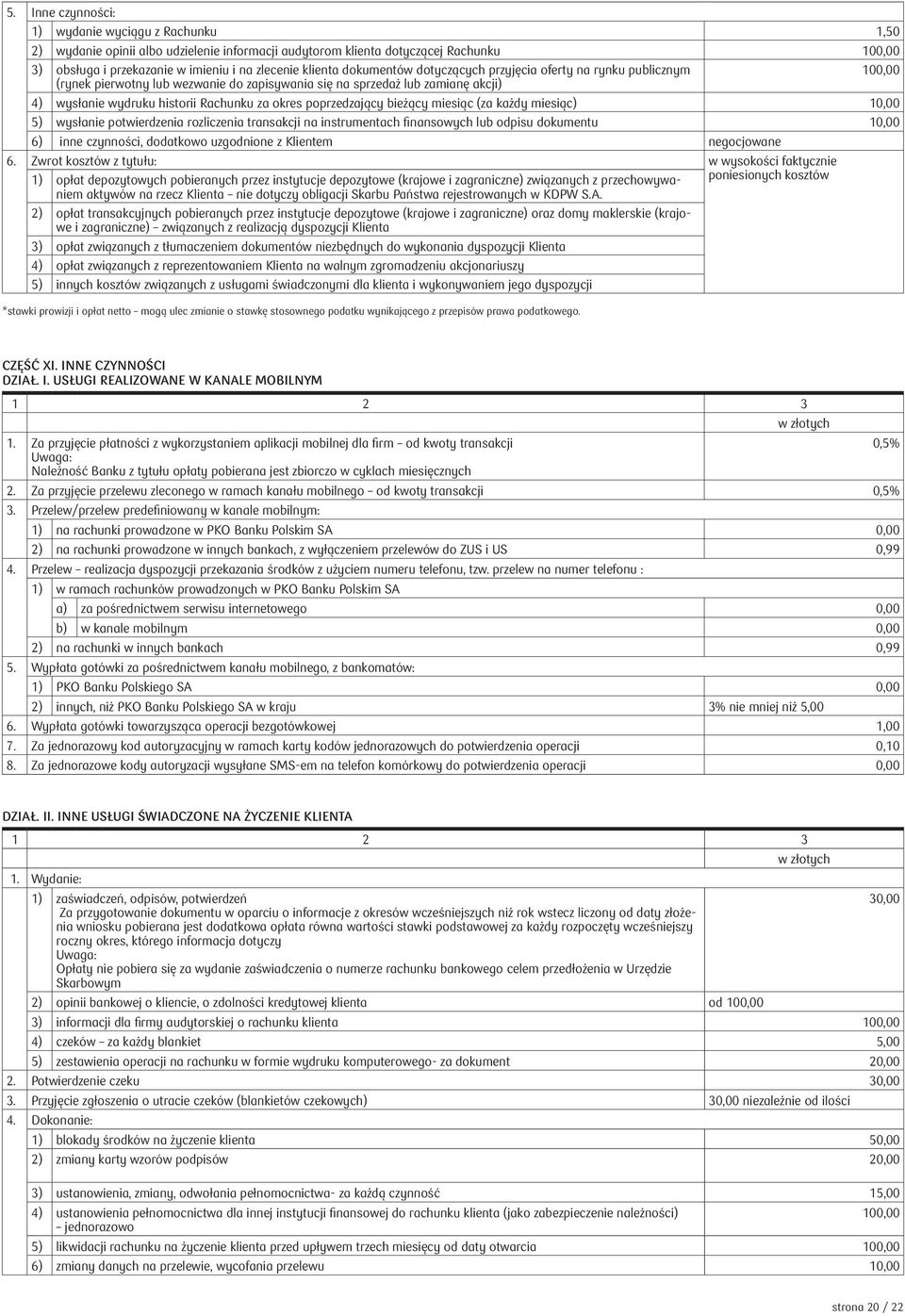 poprzedzający bieżący miesiąc (za każdy miesiąc) 5) wysłanie potwierdzenia rozliczenia transakcji na instrumentach finansowych lub odpisu dokumentu 6) inne czynności, dodatkowo uzgodnione z Klientem