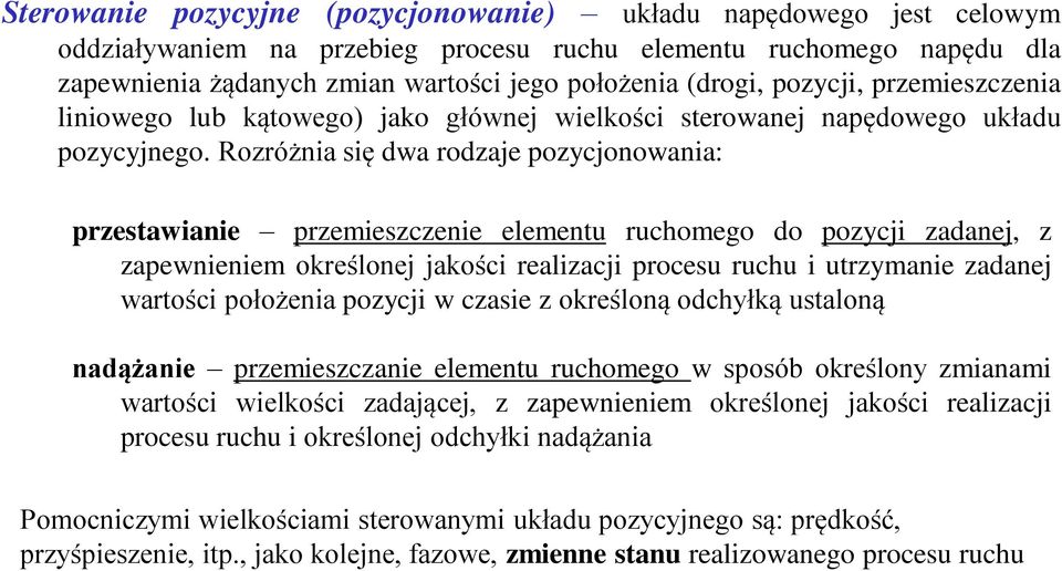 Rozróżnia się dwa rodzaje pozycjonowania: przestawianie przemieszczenie elementu ruchomego do pozycji zadanej, z zapewnieniem określonej jakości realizacji procesu ruchu i utrzymanie zadanej wartości