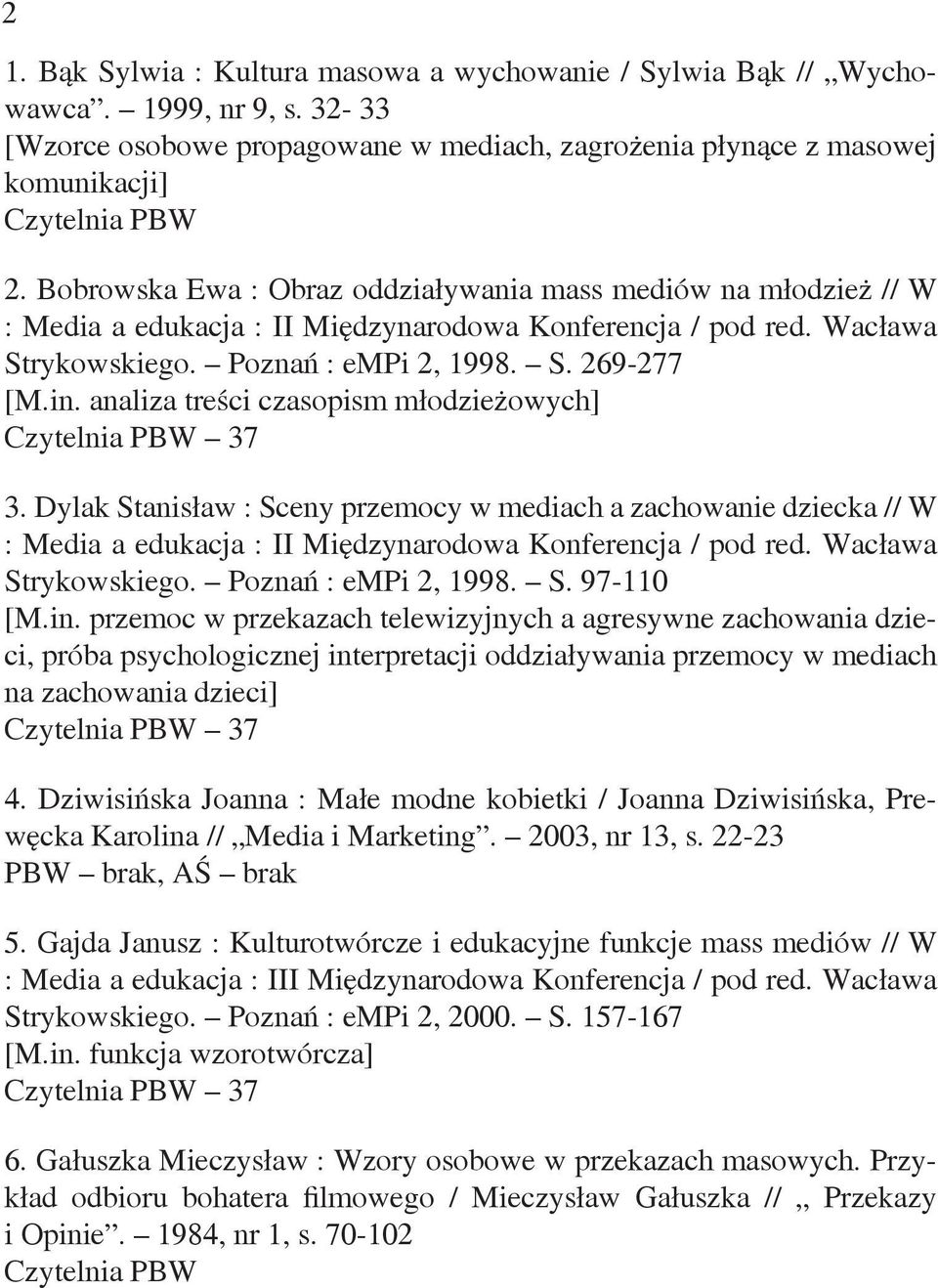 analiza treści czasopism młodzieżowych] 37 3. Dylak Stanisław : Sceny przemocy w mediach a zachowanie dziecka // W : Media a edukacja : II Międzynarodowa Konferencja / pod red. Wacława Strykowskiego.